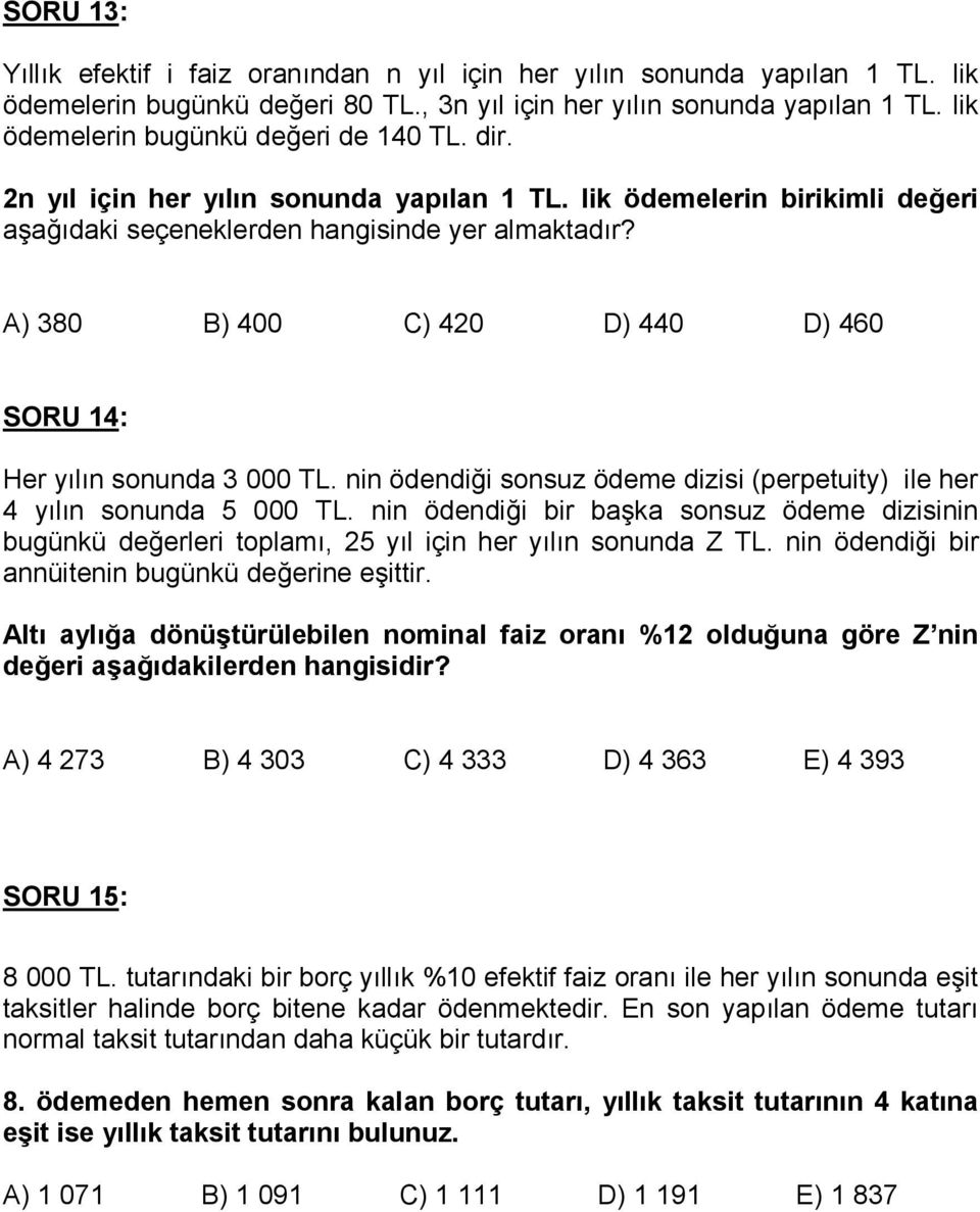 nin ödendi0i sonsuz ödeme dizisi (perpetuity) ile her 4 yln sonunda 5 000 TL. nin ödendi0i bir baka sonsuz ödeme dizisinin bugünkü de0erleri toplam, 5 yl için her yln sonunda Z TL.