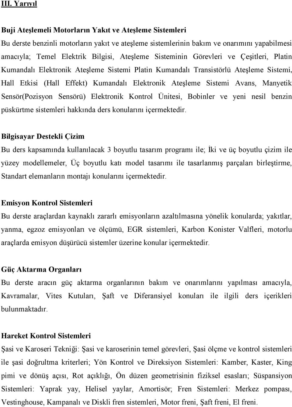 Sistemi Avans, Manyetik Sensör(Pozisyon Sensörü) Elektronik Kontrol Ünitesi, Bobinler ve yeni nesil benzin püskürtme sistemleri hakkında ders konularını içermektedir.