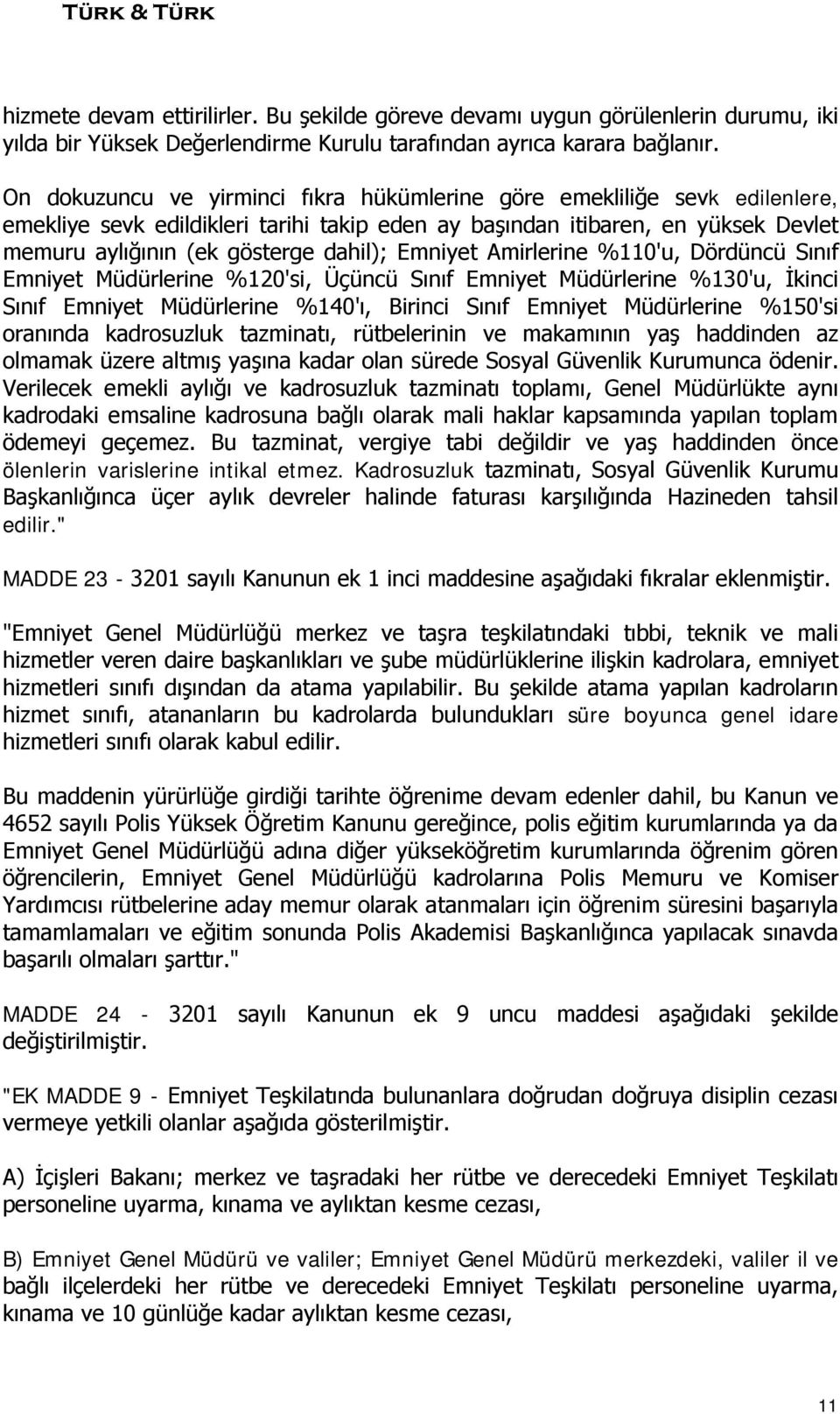 Emniyet Amirlerine %110'u, Dördüncü Sınıf Emniyet Müdürlerine %120'si, Üçüncü Sınıf Emniyet Müdürlerine %130'u, İkinci Sınıf Emniyet Müdürlerine %140'ı, Birinci Sınıf Emniyet Müdürlerine %150'si