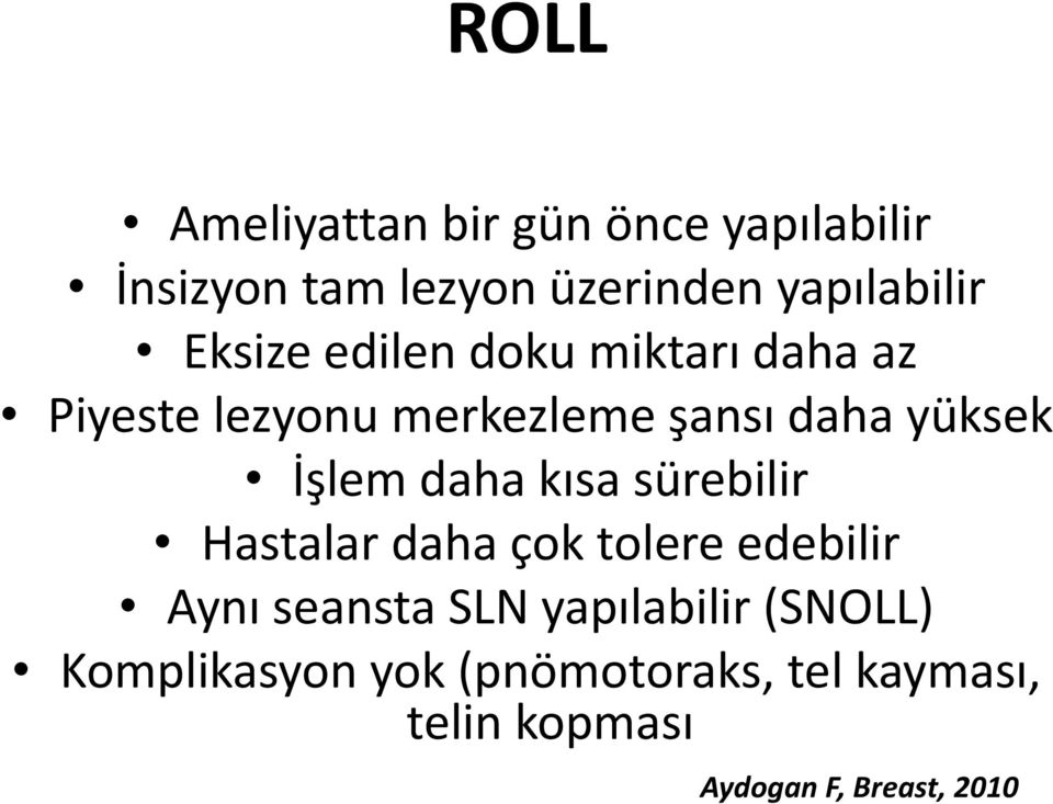 daha kısa sürebilir Hastalar daha çok tolere edebilir Aynı seansta SLN yapılabilir