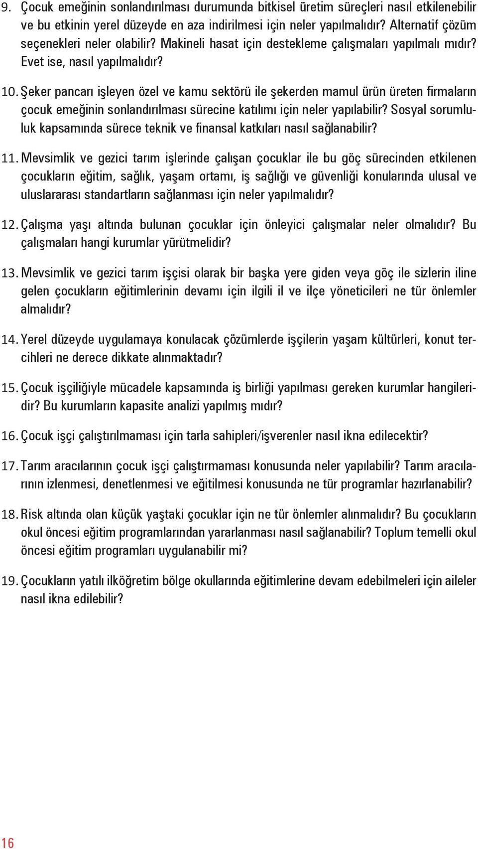 Şeker pancarı işleyen özel ve kamu sektörü ile şekerden mamul ürün üreten firmaların çocuk emeğinin sonlandırılması sürecine katılımı için neler yapılabilir?