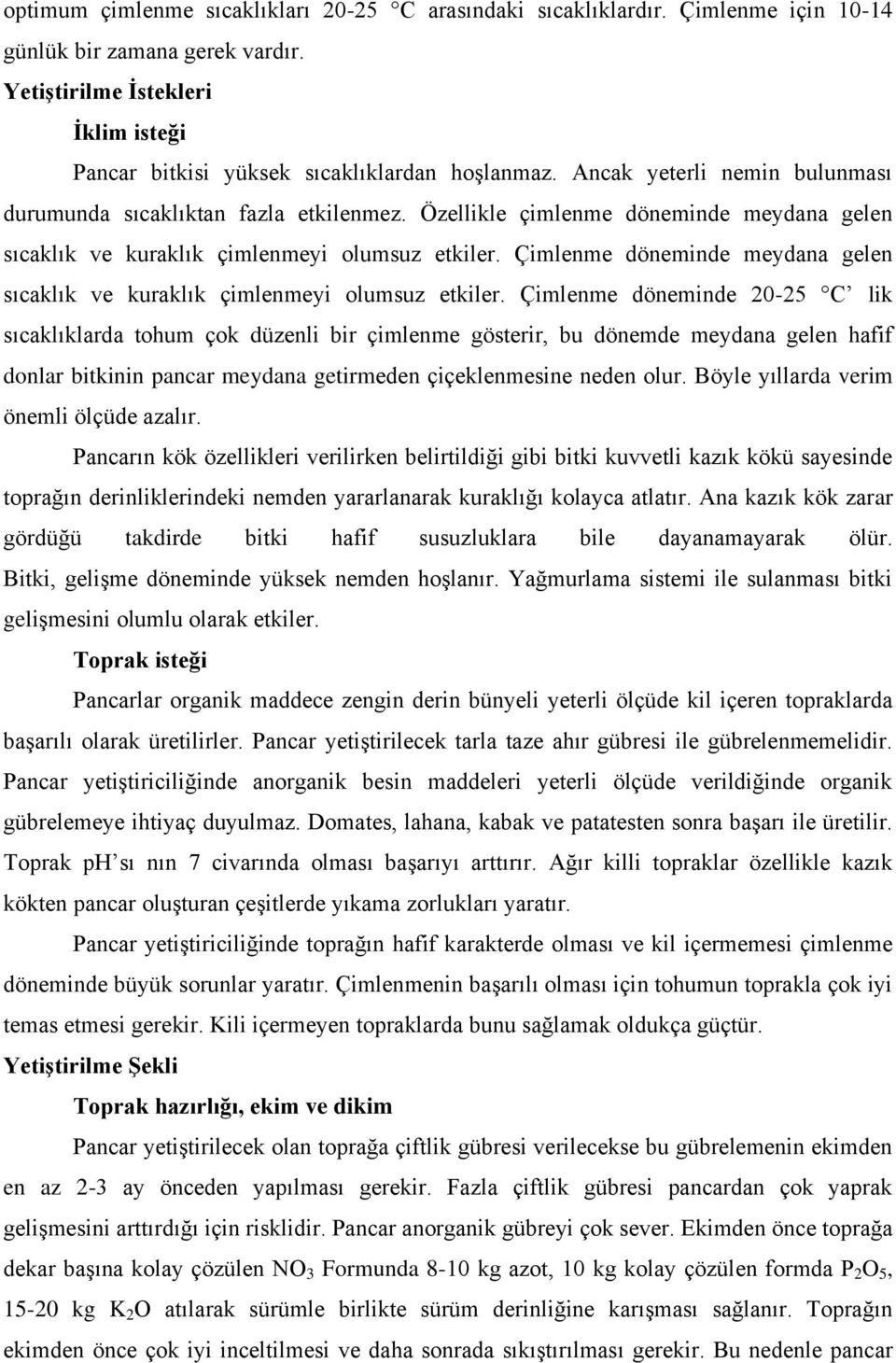 Çimlenme döneminde meydana gelen sıcaklık ve kuraklık çimlenmeyi olumsuz etkiler.