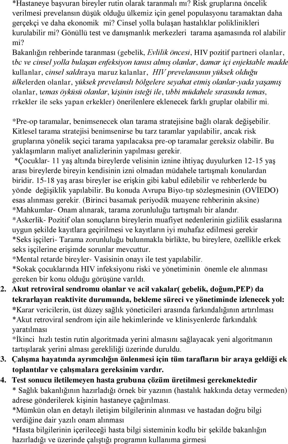 Bakanlığın rehberinde taranması (gebelik, Evlilik öncesi, HIV pozitif partneri olanlar, tbc ve cinsel yolla bulaşan enfeksiyon tanısı almış olanlar, damar içi enjektable madde kullanlar, cinsel