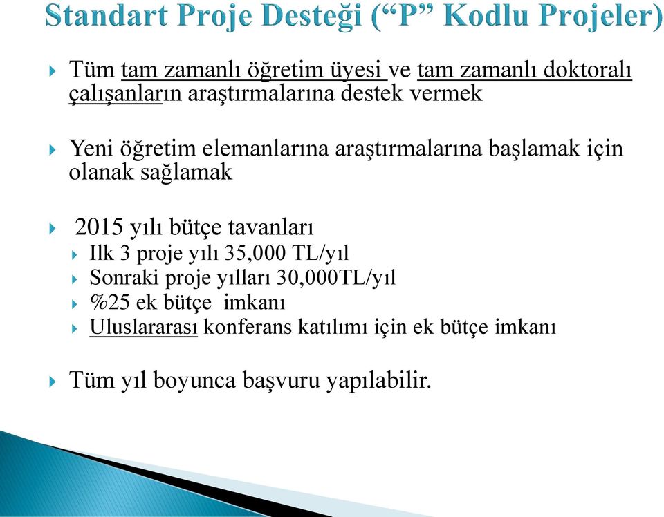 bütçe tavanları Ilk 3 proje yılı 35,000 TL/yıl Sonraki proje yılları 30,000TL/yıl %25 ek