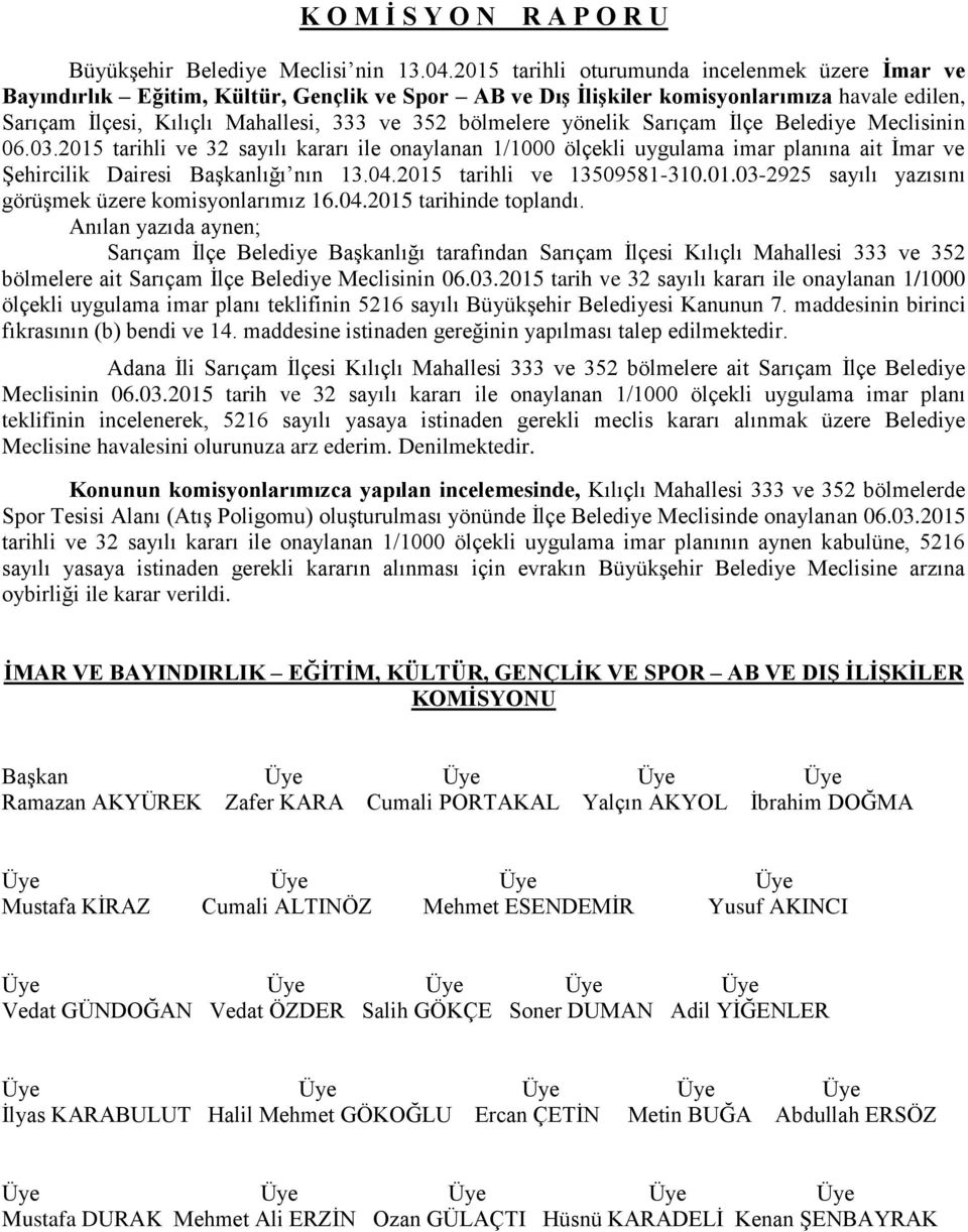 bölmelere yönelik Sarıçam İlçe Belediye Meclisinin 06.03.2015 tarihli ve 32 sayılı kararı ile onaylanan 1/1000 ölçekli uygulama imar planına ait İmar ve Şehircilik Dairesi Başkanlığı nın 13.04.