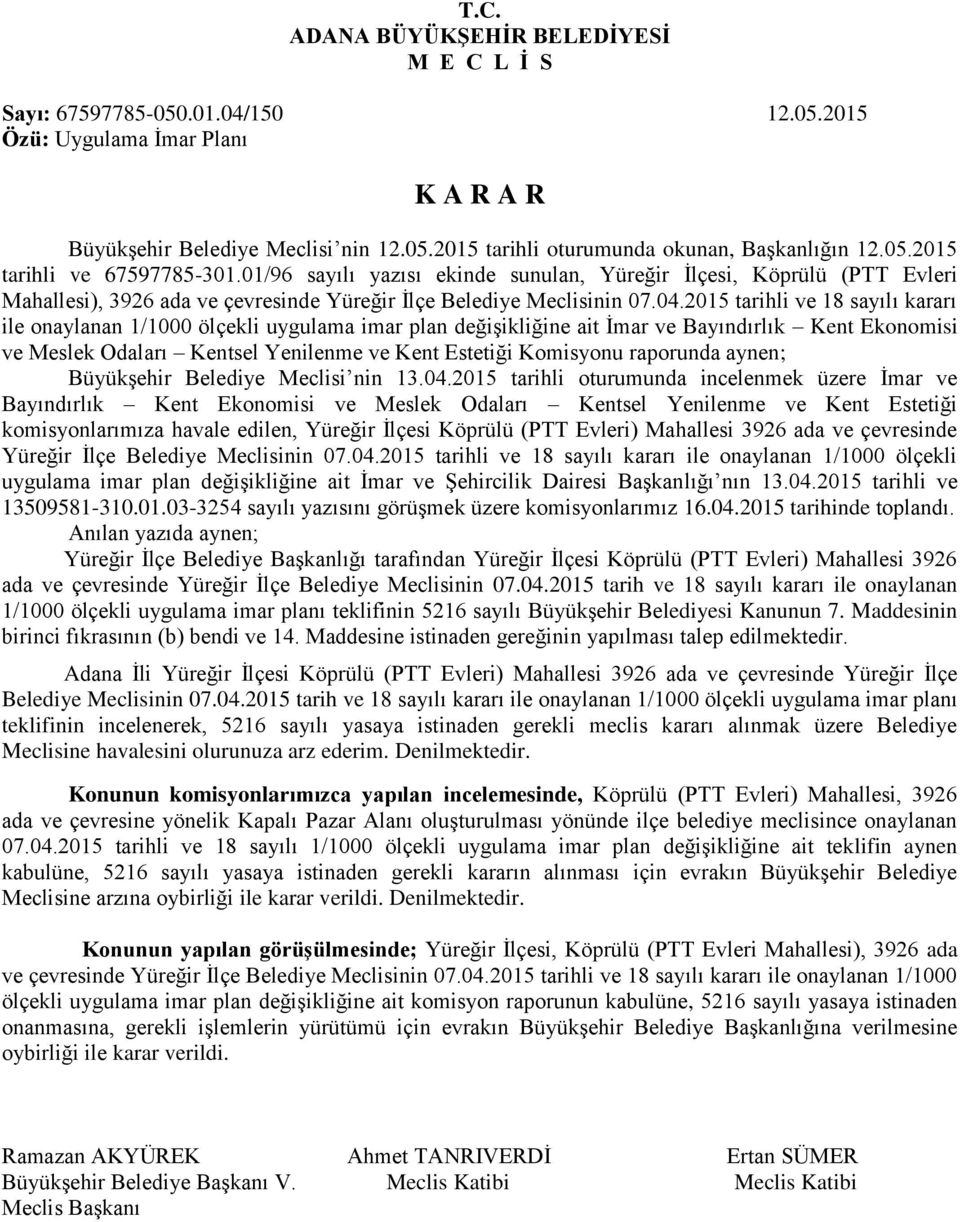 2015 tarihli ve 18 sayılı kararı ile onaylanan 1/1000 ölçekli uygulama imar plan değişikliğine ait İmar ve Bayındırlık Kent Ekonomisi ve Meslek Odaları Kentsel Yenilenme ve Kent Estetiği Komisyonu