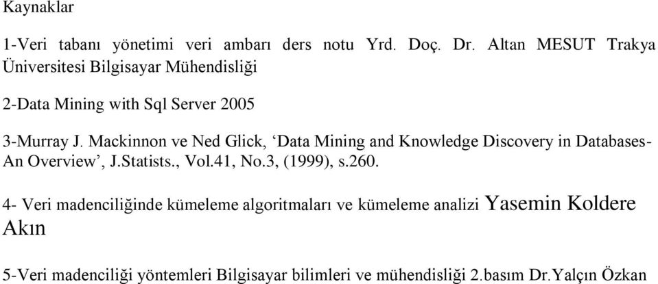 Mackinnon ve Ned Glick, Data Mining and Knowledge Discovery in Databases- An Overview, J.Statists., Vol.41, No.