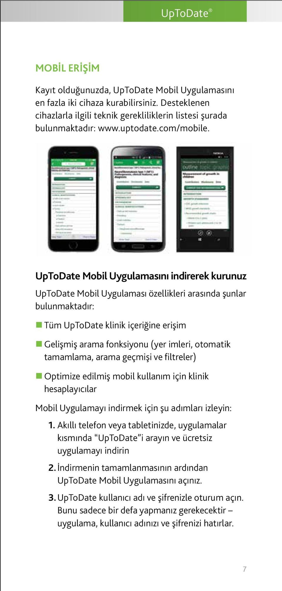 UpToDate Mobil Uygulamasını indirerek kurunuz UpToDate Mobil Uygulaması özellikleri arasında şunlar bulunmaktadır: Tüm UpToDate klinik içeriğine erişim Gelişmiş arama fonksiyonu (yer imleri, otomatik