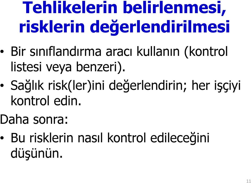 Sağlık risk(ler)ini değerlendirin; her işçiyi kontrol edin.