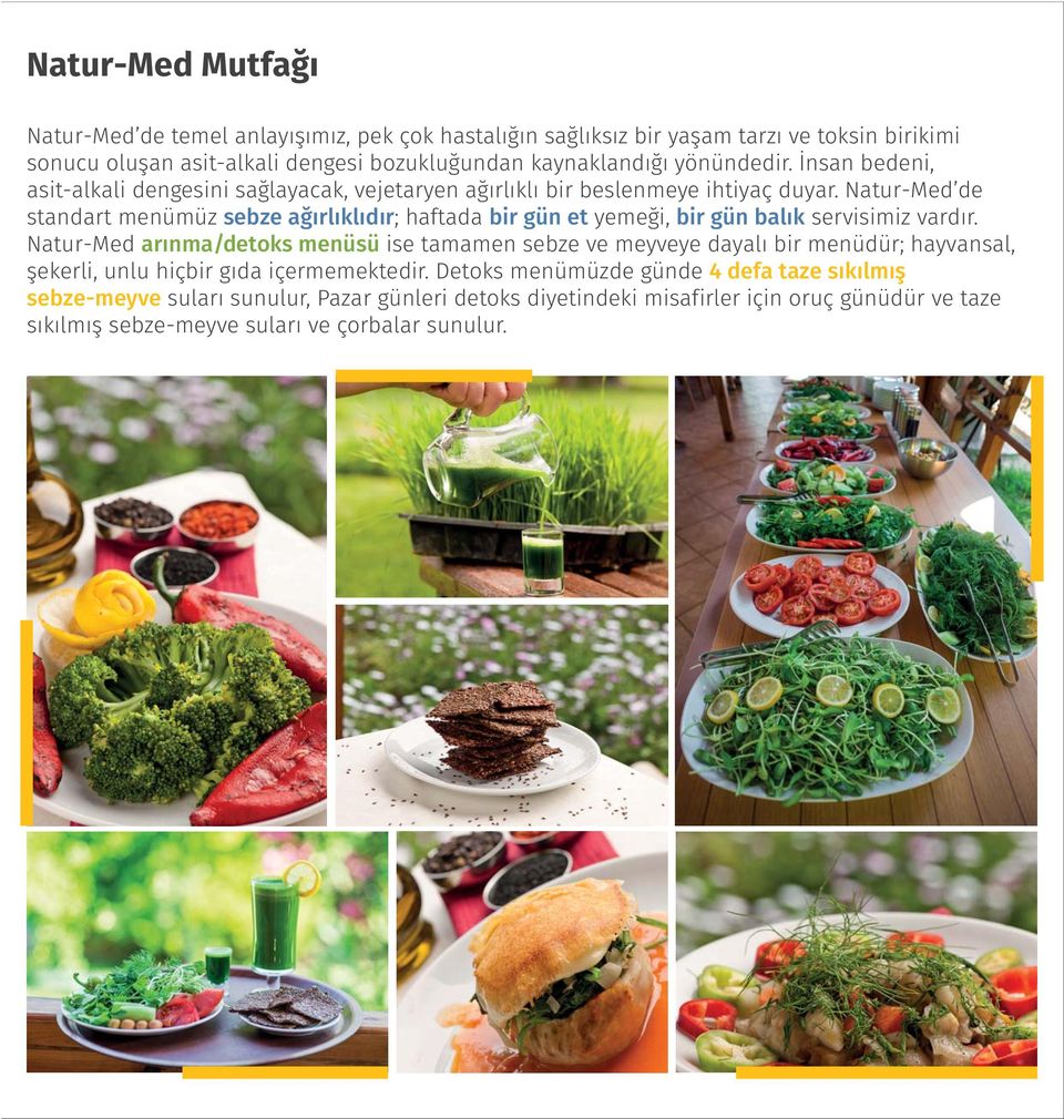 Natur-Med de standart menümüz sebze ağırlıklıdır; haftada bir gün et yemeği, bir gün balık servisimiz vardır.
