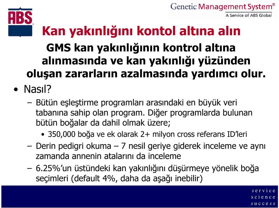 Diğer programlarda bulunan bütün boğalar da dahil olmak üzere; 350,000 boğa ve ek olarak 2+ milyon cross referans ID leri Derin pedigri okuma 7 nesil