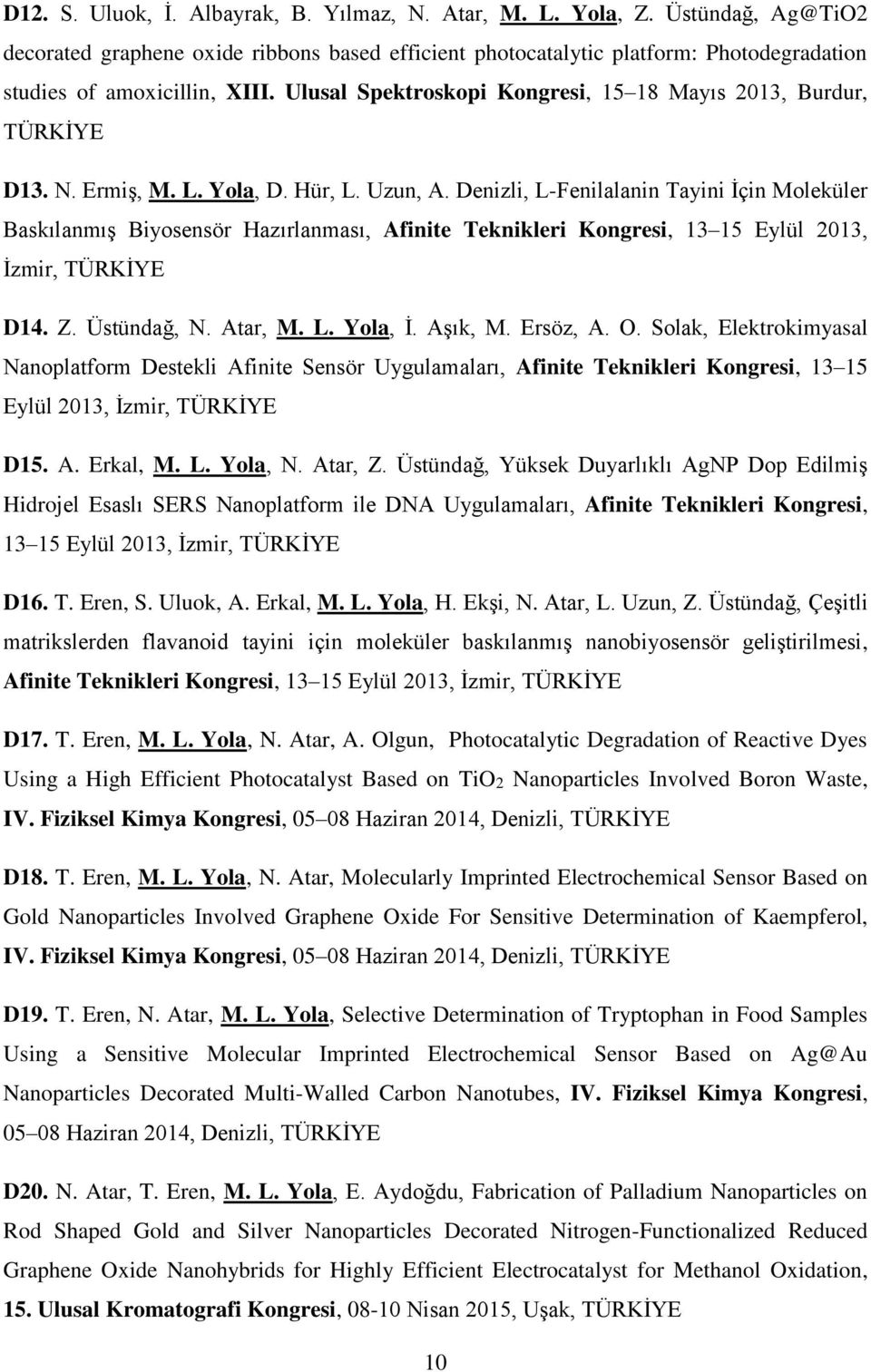 Ulusal Spektroskopi Kongresi, 15 18 Mayıs 2013, Burdur, TÜRKİYE D13. N. Ermiş, M. L. Yola, D. Hür, L. Uzun, A.