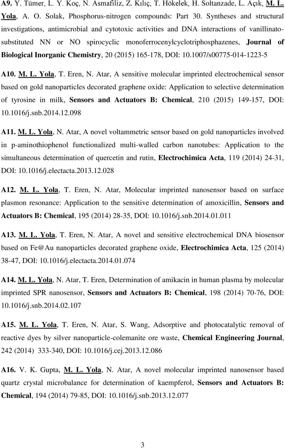 Biological Inorganic Chemistry, 20 (2015) 165-178, DOI: 10.1007/s00775-014-1223-5 A10. M. L. Yola, T. Eren, N.