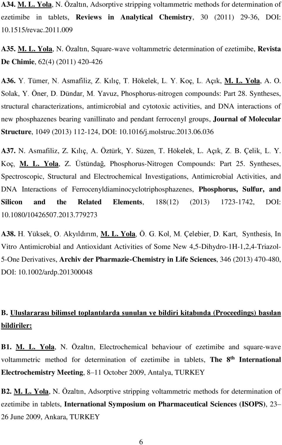 Syntheses, structural characterizations, antimicrobial and cytotoxic activities, and DNA interactions of new phosphazenes bearing vanillinato and pendant ferrocenyl groups, Journal of Molecular