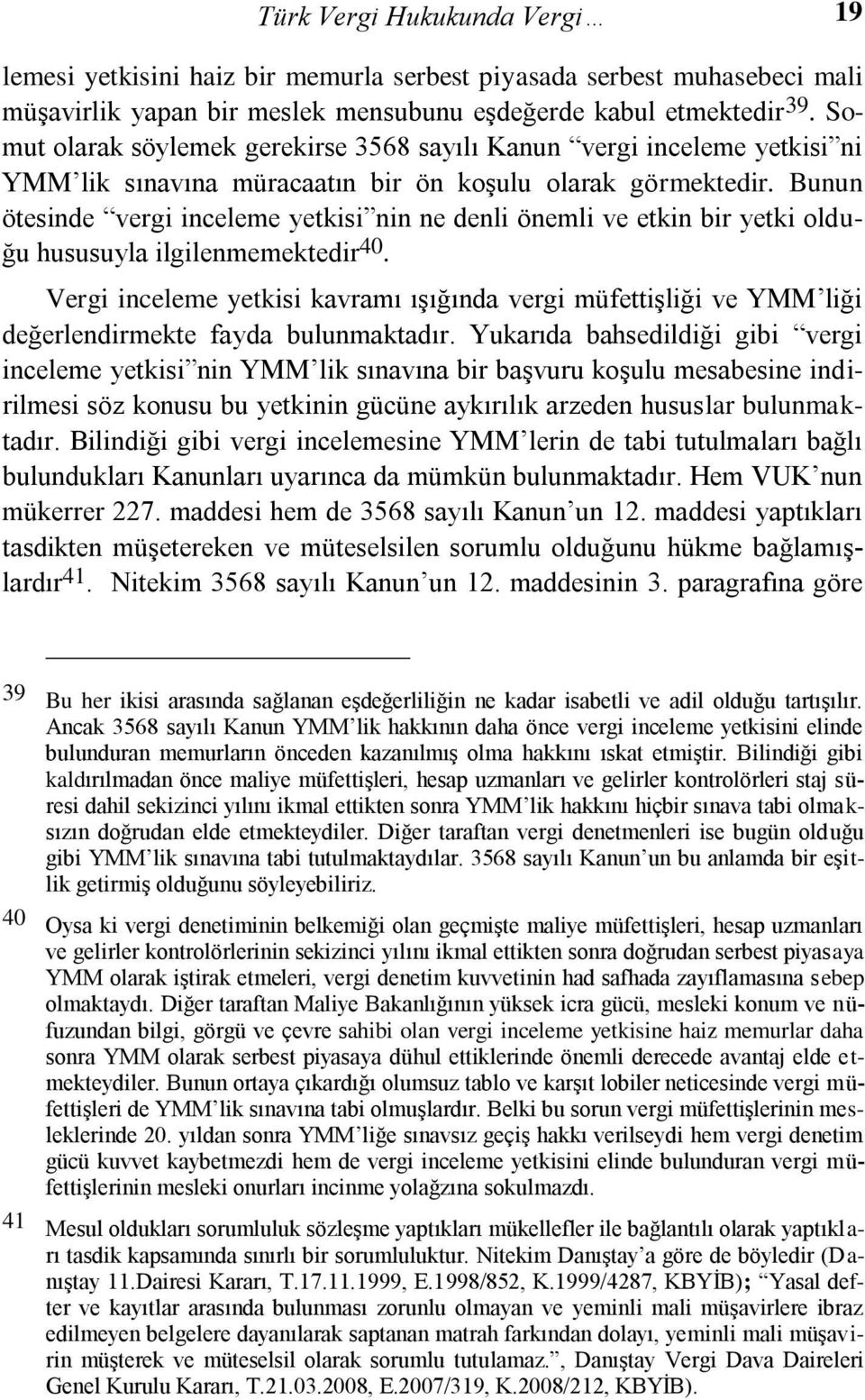 Bunun ötesinde vergi inceleme yetkisi nin ne denli önemli ve etkin bir yetki olduğu hususuyla ilgilenmemektedir 40.