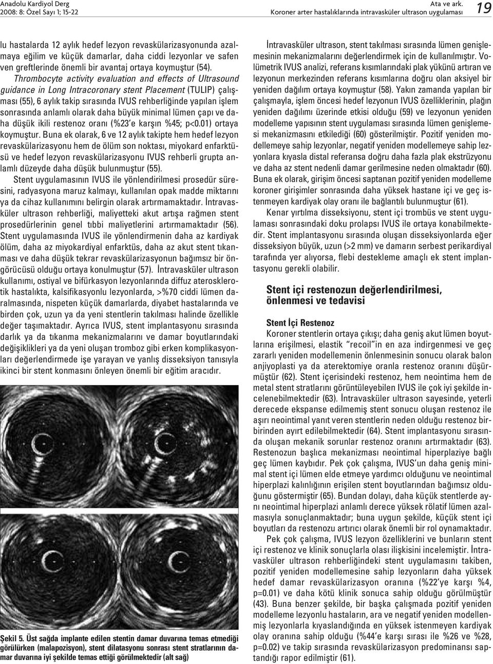 Thrombocyte activity evaluation and effects of Ultrasound guidance in Long Intracoronary stent Placement (TULIP) çal flmas (55), 6 ayl k takip s ras nda IVUS rehberli inde yap lan ifllem sonras nda