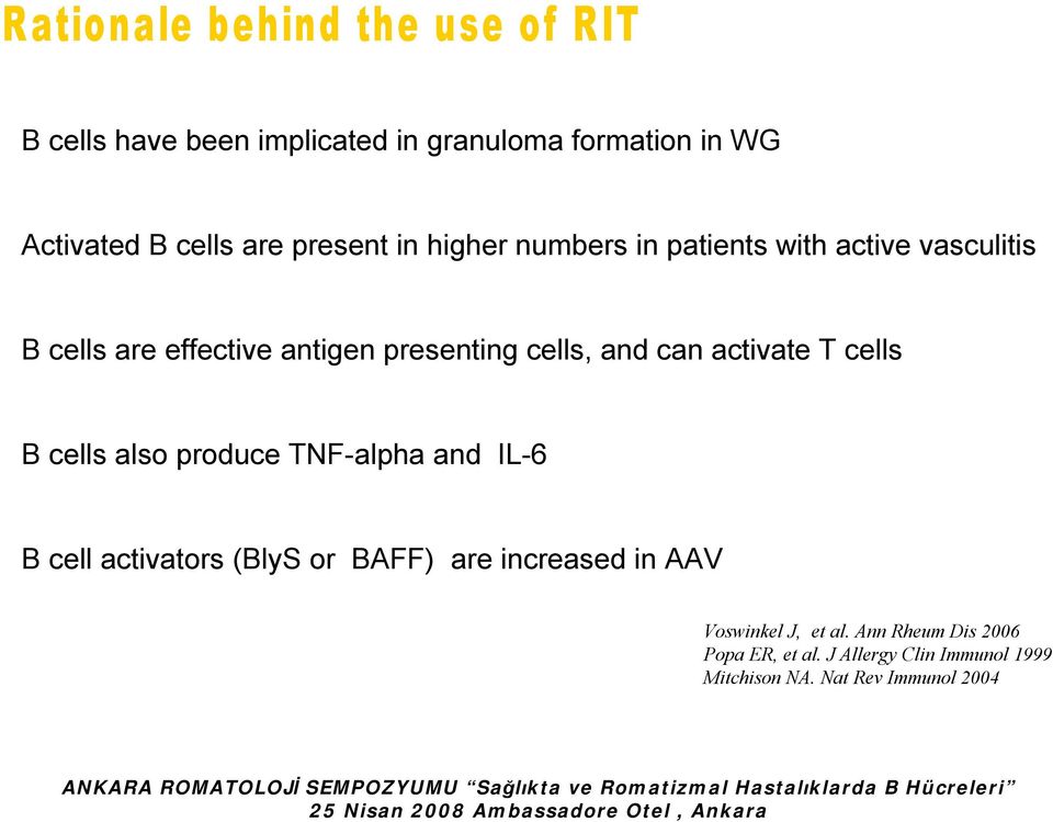 IL-6 B cell activators (BlyS or BAFF) are increased in AAV Voswinkel J, et al. Ann Rheum Dis 2006 Popa ER, et al.