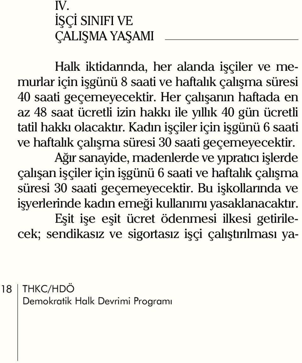 Kadýn iþçiler için iþgünü 6 saati ve haftalýk çalýþma süresi 30 saati geçemeyecektir.