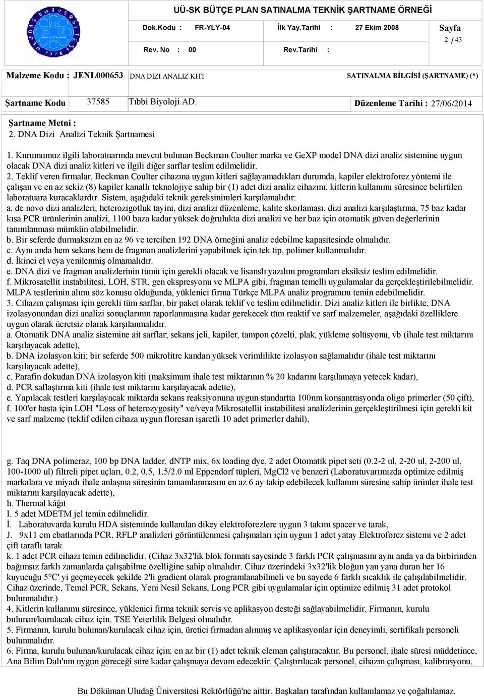 Teklif veren firmalar, Beckman Coulter cihazına uygun kitleri sağlayamadıkları durumda, kapiler elektroforez yöntemi ile çalışan ve en az sekiz (8) kapiler kanallı teknolojiye sahip bir (1) adet dizi