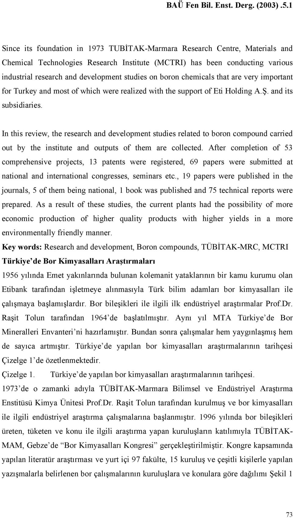 In this review, the research and development studies related to boron compound carried out by the institute and outputs of them are collected.