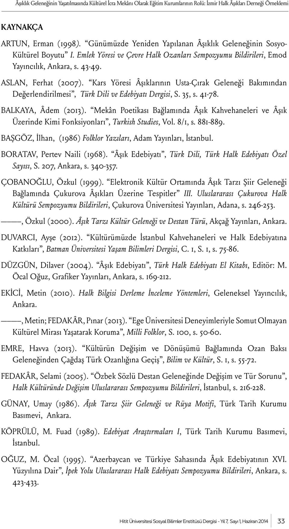 Kars Yöresi Âşıklarının Usta-Çırak Geleneği Bakımından Değerlendirilmesi, Türk Dili ve Edebiyatı Dergisi, S. 35, s. 41-78. BALKAYA, Âdem (2013).