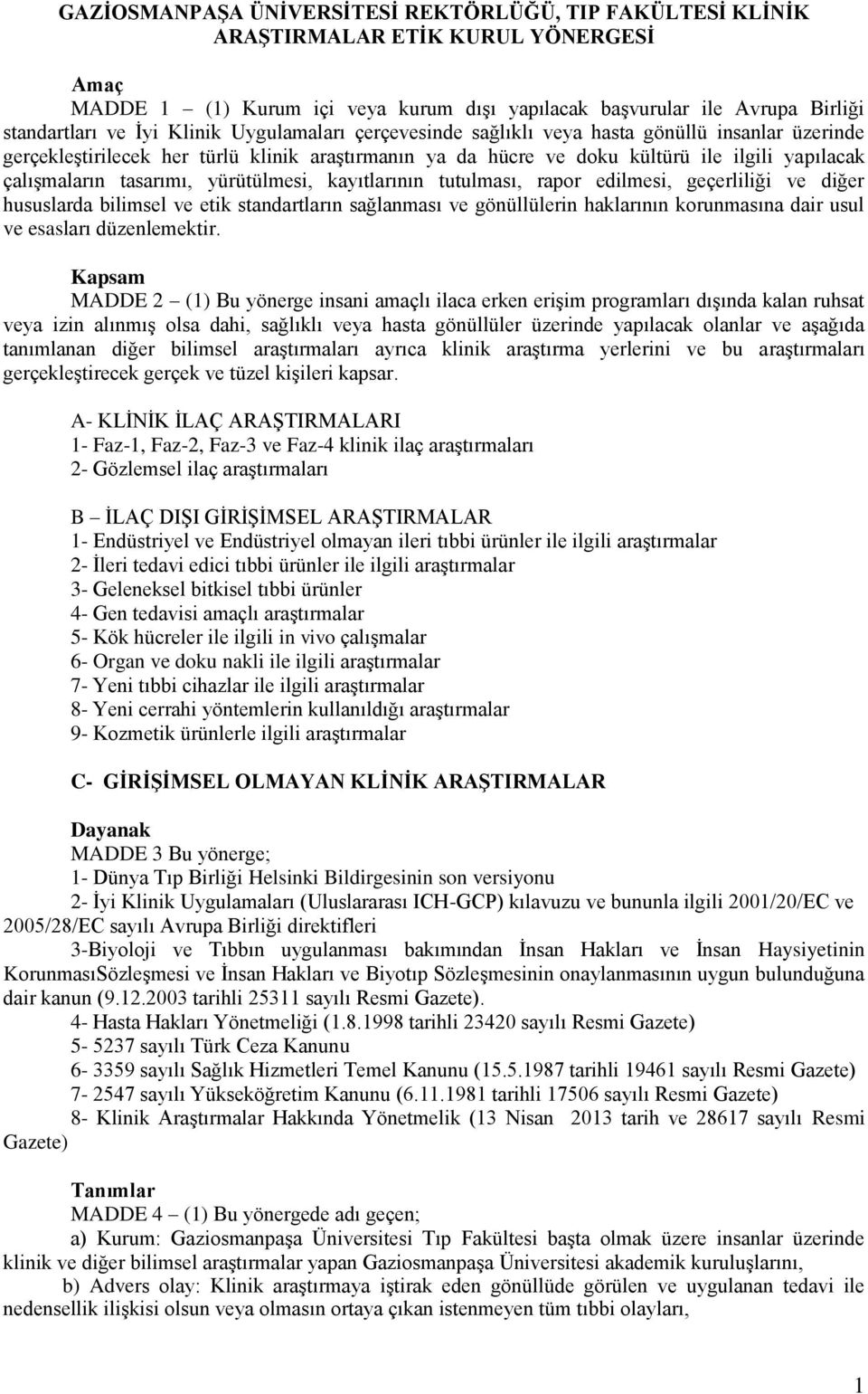 yürütülmesi, kayıtlarının tutulması, rapor edilmesi, geçerliliği ve diğer hususlarda bilimsel ve etik standartların sağlanması ve gönüllülerin haklarının korunmasına dair usul ve esasları