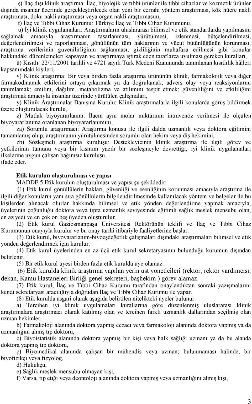 bilimsel ve etik standartlarda yapılmasını sağlamak amacıyla araştırmanın tasarlanması, yürütülmesi, izlenmesi, bütçelendirilmesi, değerlendirilmesi ve raporlanması, gönüllünün tüm haklarının ve