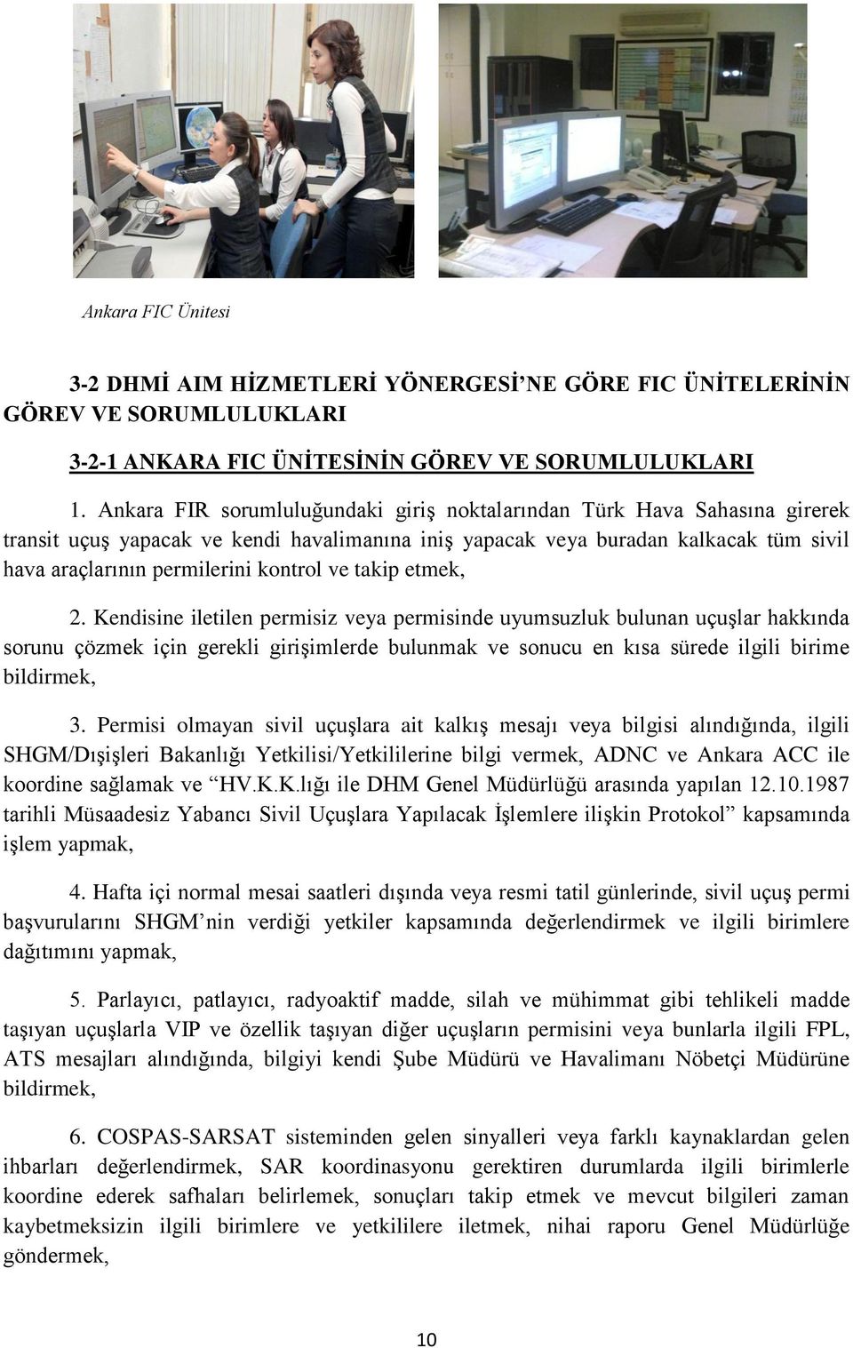 ve takip etmek, 2. Kendisine iletilen permisiz veya permisinde uyumsuzluk bulunan uçuşlar hakkında sorunu çözmek için gerekli girişimlerde bulunmak ve sonucu en kısa sürede ilgili birime bildirmek, 3.