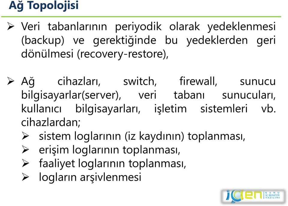 tabanı sunucuları, kullanıcı bilgisayarları, işletim sistemleri vb.