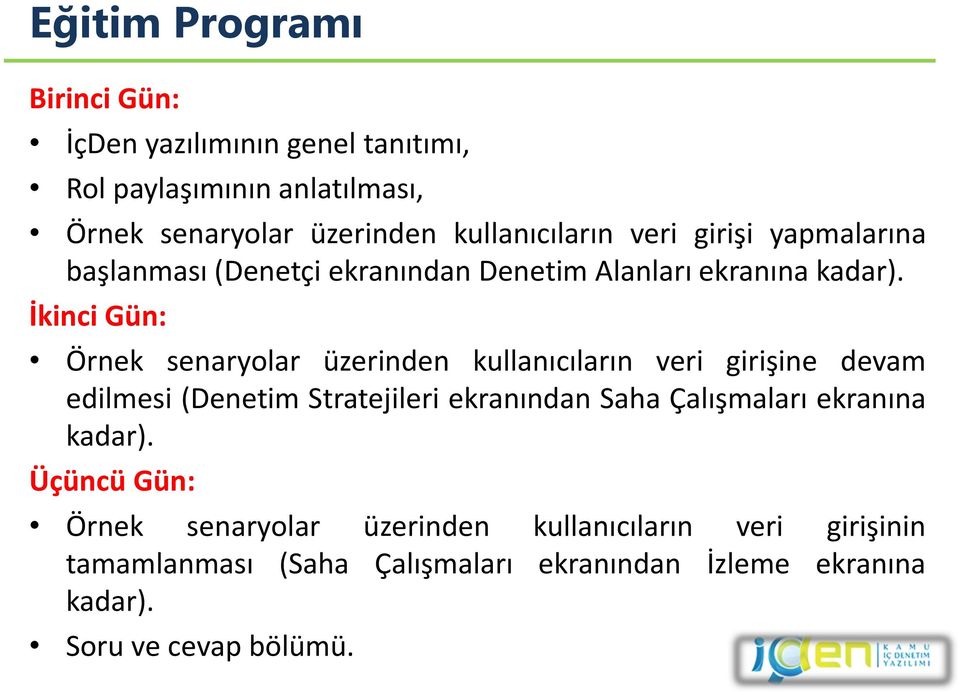 İkinci Gün: Örnek senaryolar üzerinden kullanıcıların veri girişine devam edilmesi (Denetim Stratejileri ekranından Saha Çalışmaları