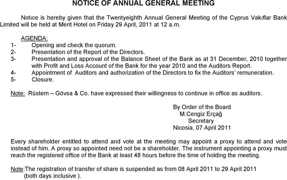 3- Presentation and approval of the Balance Sheet of the Bank as at 31 December, 2010 together with Profit and Loss Account of the Bank for the year 2010 and the Auditors Report.
