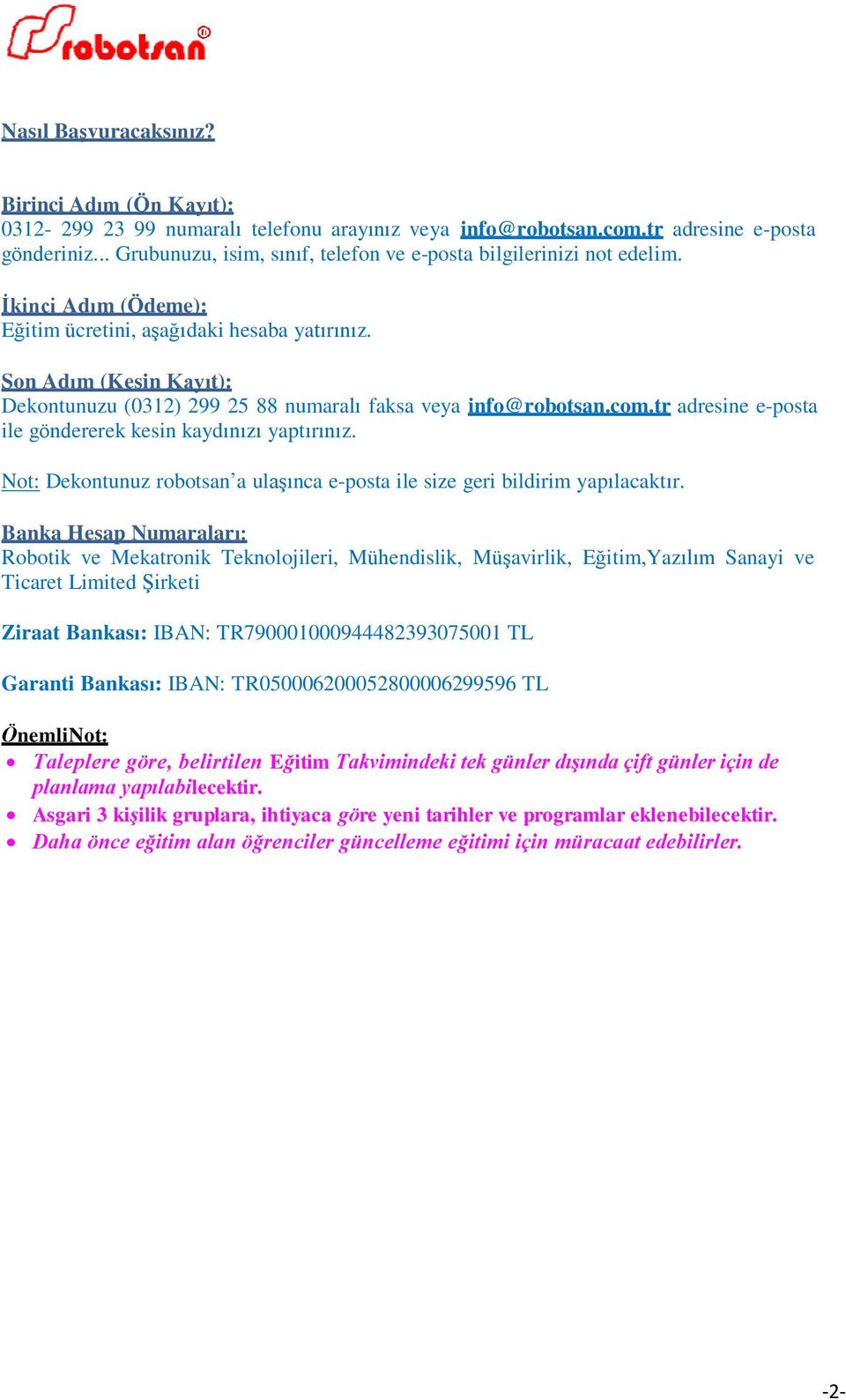 Son Adım (Kesin Kayıt): Dekontunuzu (0312) 299 25 88 numaralı faksa veya info@robotsan.com.tr adresine e-posta ile göndererek kesin kaydınızı yaptırınız.