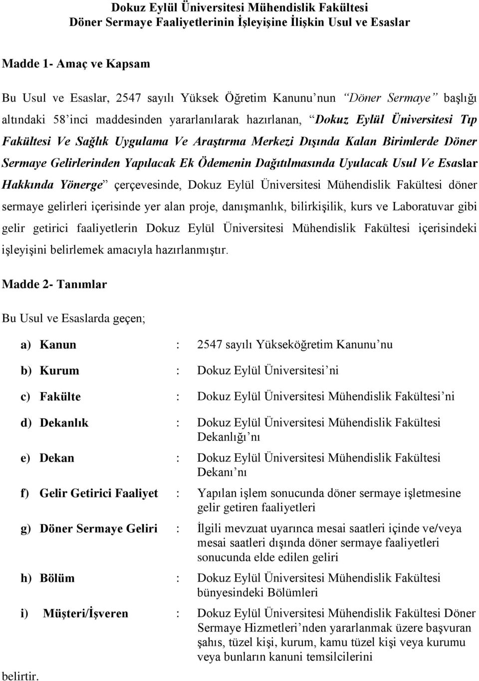 Gelirlerinden Yapılacak Ek Ödemenin Dağıtılmasında Uyulacak Usul Ve Esaslar Hakkında Yönerge çerçevesinde, Dokuz Eylül Üniversitesi Mühendislik Fakültesi döner sermaye gelirleri içerisinde yer alan