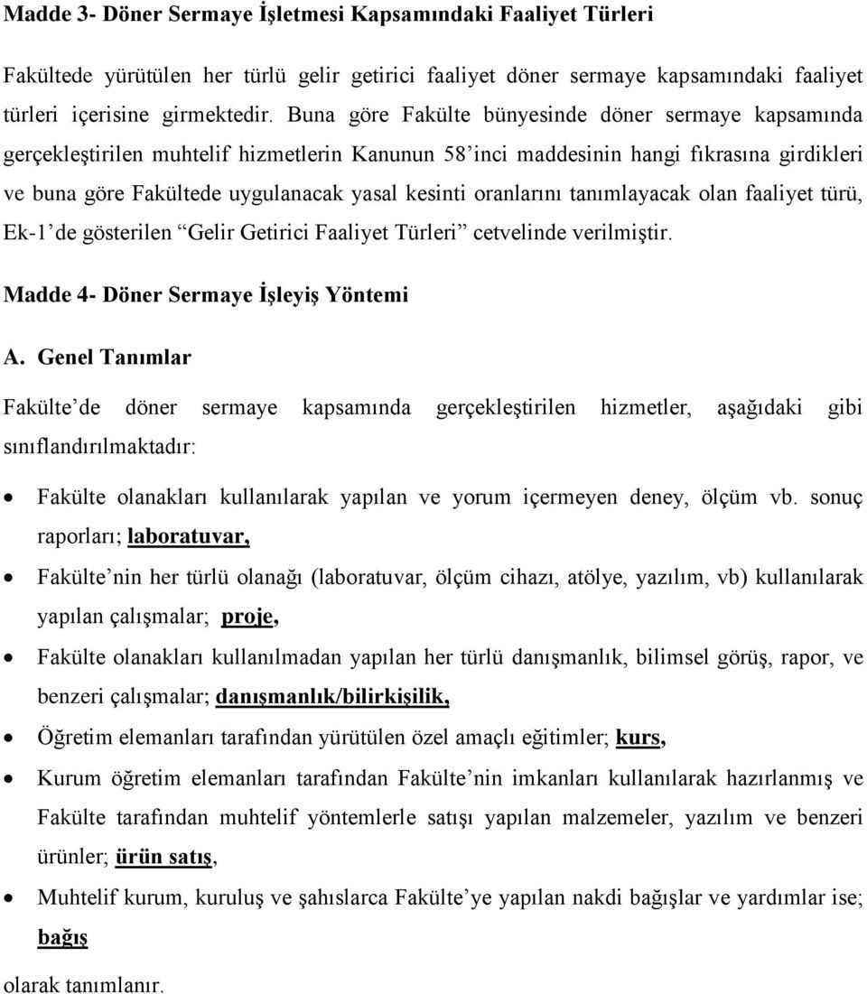 oranlarını tanımlayacak olan faaliyet türü, Ek-1 de gösterilen Gelir Getirici Faaliyet Türleri cetvelinde verilmiştir. Madde 4- Döner Sermaye İşleyiş Yöntemi A.