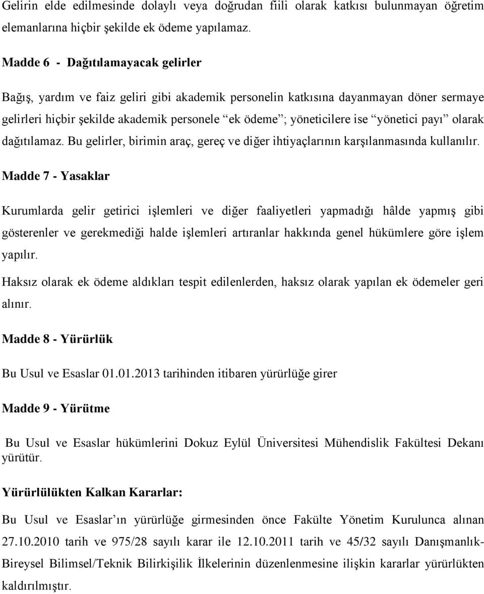 yönetici payı olarak dağıtılamaz. Bu gelirler, birimin araç, gereç ve diğer ihtiyaçlarının karşılanmasında kullanılır.