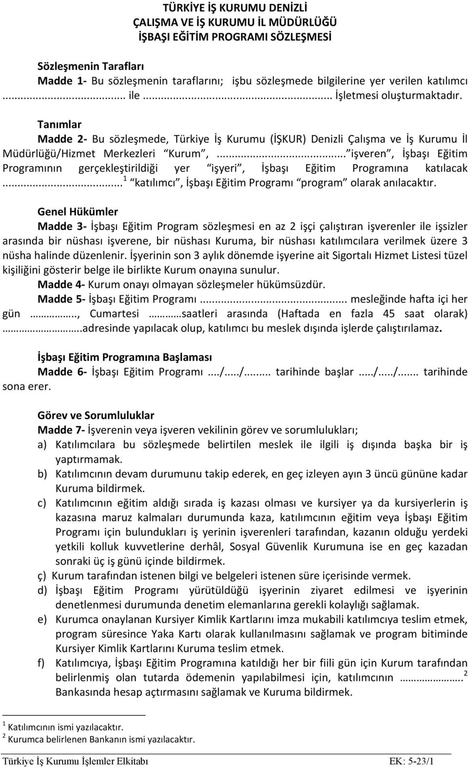 .. işveren, İşbaşı Eğitim Programının gerçekleştirildiği yer işyeri, İşbaşı Eğitim Programına katılacak... 1 katılımcı, İşbaşı Eğitim Programı program olarak anılacaktır.