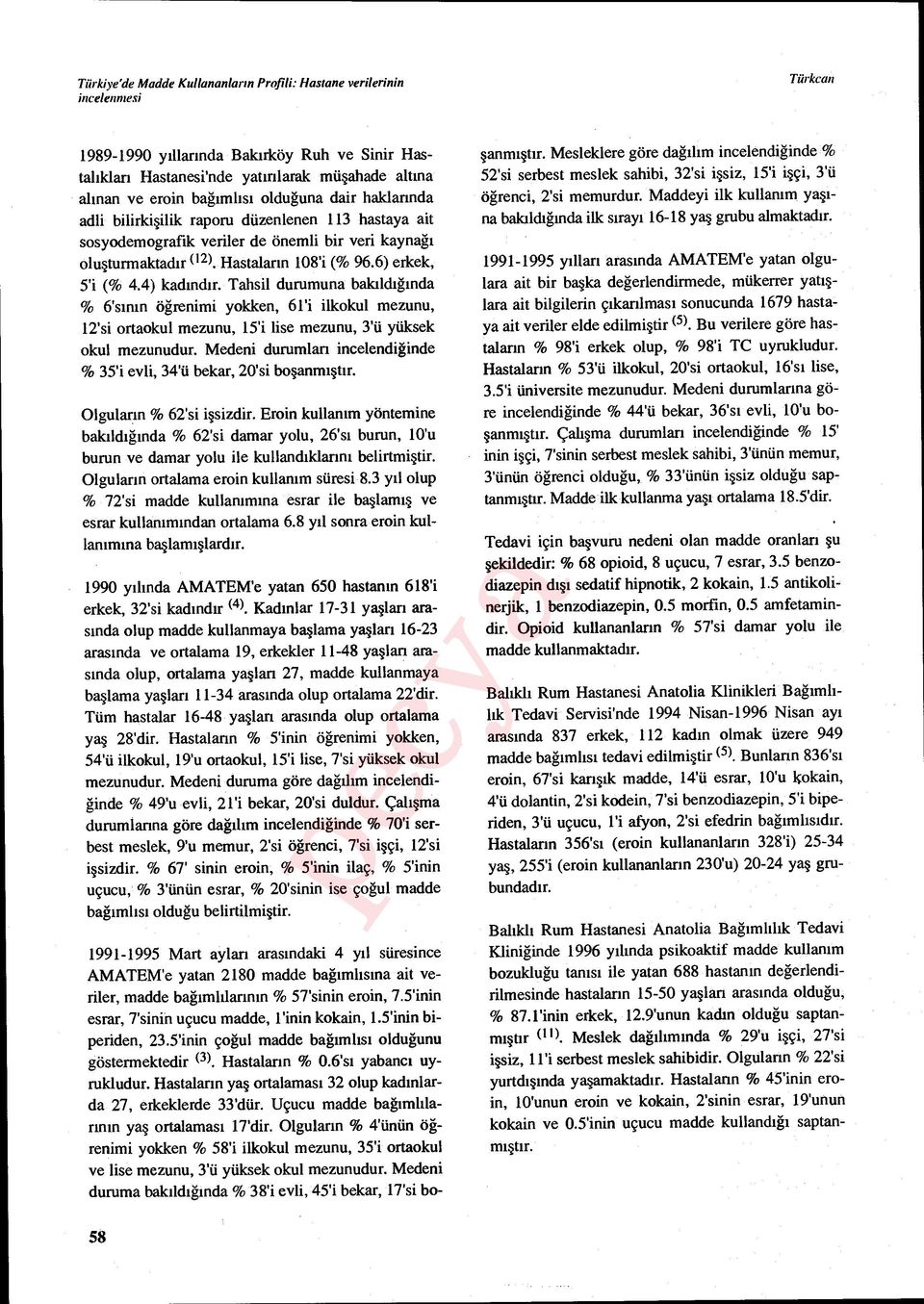 4) kad ınd ır. Tahsil durumuna bak ıldığında % 6's ın ın öğrenimi yokken, 61'i ilkokul mezunu, 12'si ortaokul mezunu, 15'i lise mezunu, 3'ü yüksek okul mezunudur.