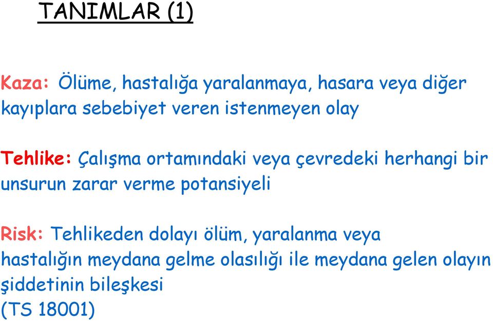 herhangi bir unsurun zarar verme potansiyeli Risk: Tehlikeden dolayı ölüm,