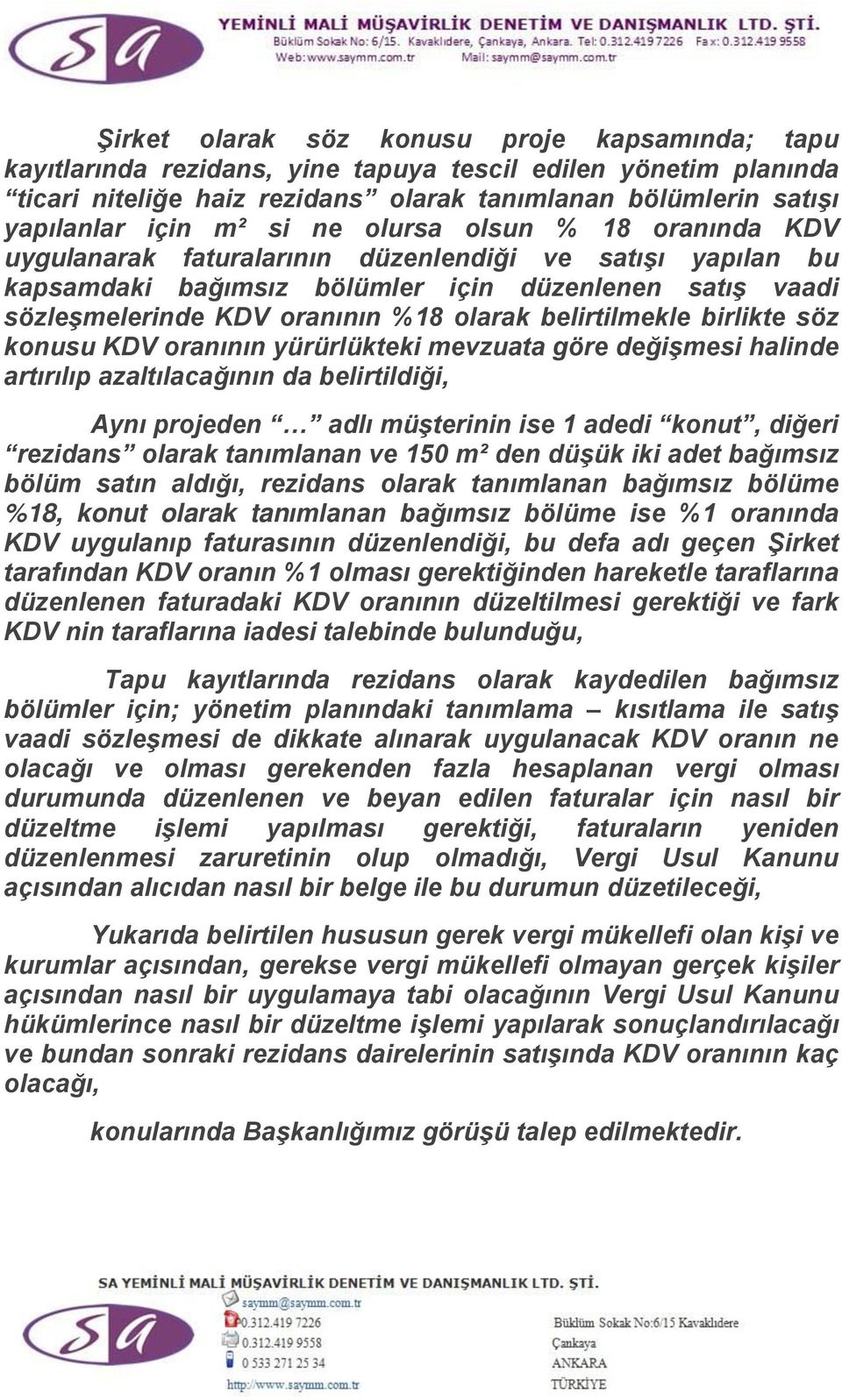 belirtilmekle birlikte söz konusu KDV oranının yürürlükteki mevzuata göre değişmesi halinde artırılıp azaltılacağının da belirtildiği, Aynı projeden adlı müşterinin ise 1 adedi konut, diğeri rezidans