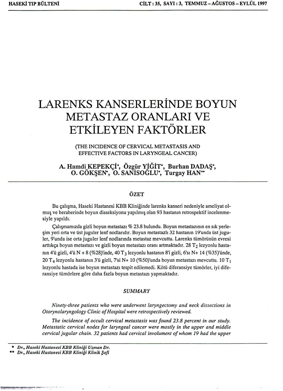 SANISOGLU*, Turgay HAN** ÖZET Bu çalışma, Haseki Hastanesi KBB Kliniğinde larenks kanseri nedeniyle ameliyat olþÿ mve u_ beraberinde boyun disseksiyonu yapılmı olan 93 hastanın retrospektif