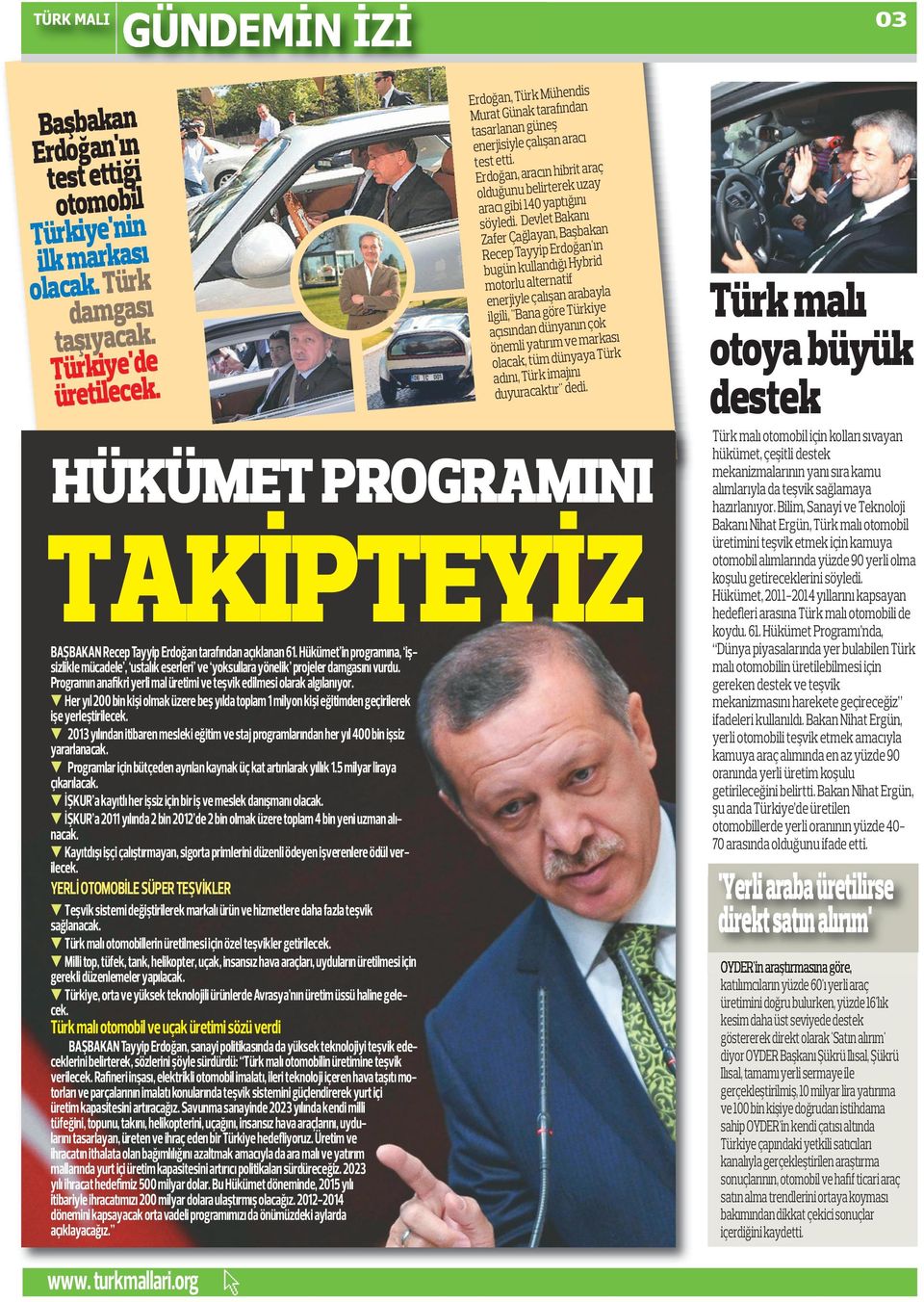 Devlet Bakanı Zafer Çağlayan, Başbakan Recep Tayyip Erdoğan'ın bugün kullandığı Hybrid motorlu alternatif enerjiyle çalışan arabayla ilgili, ''Bana göre Türkiye açısından dünyanın çok önemli yatırım