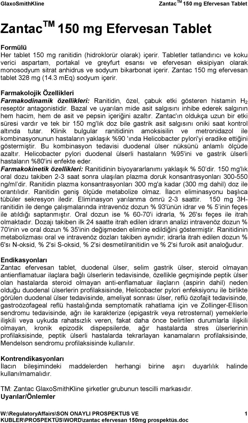 Zantac 150 mg efervesan tablet 328 mg (14.3 meq) sodyum içerir. Farmakolojik Özellikleri Farmakodinamik özellikleri: Ranitidin, özel, çabuk etki gösteren histamin H 2 reseptör antagonistidir.