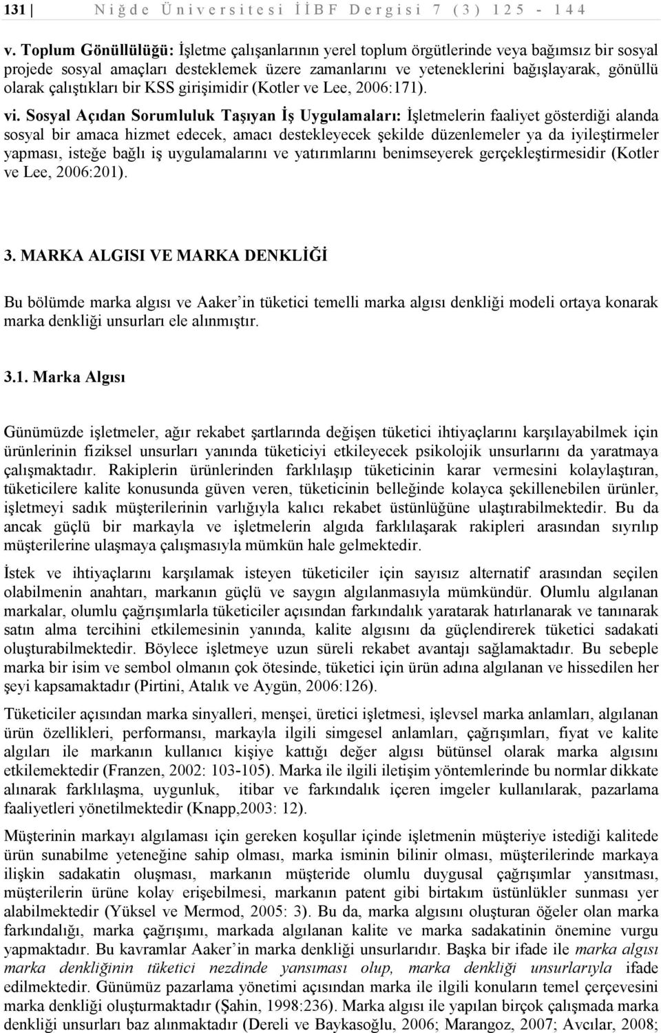 çalıştıkları bir KSS girişimidir (Kotler ve Lee, 2006:171). vi.