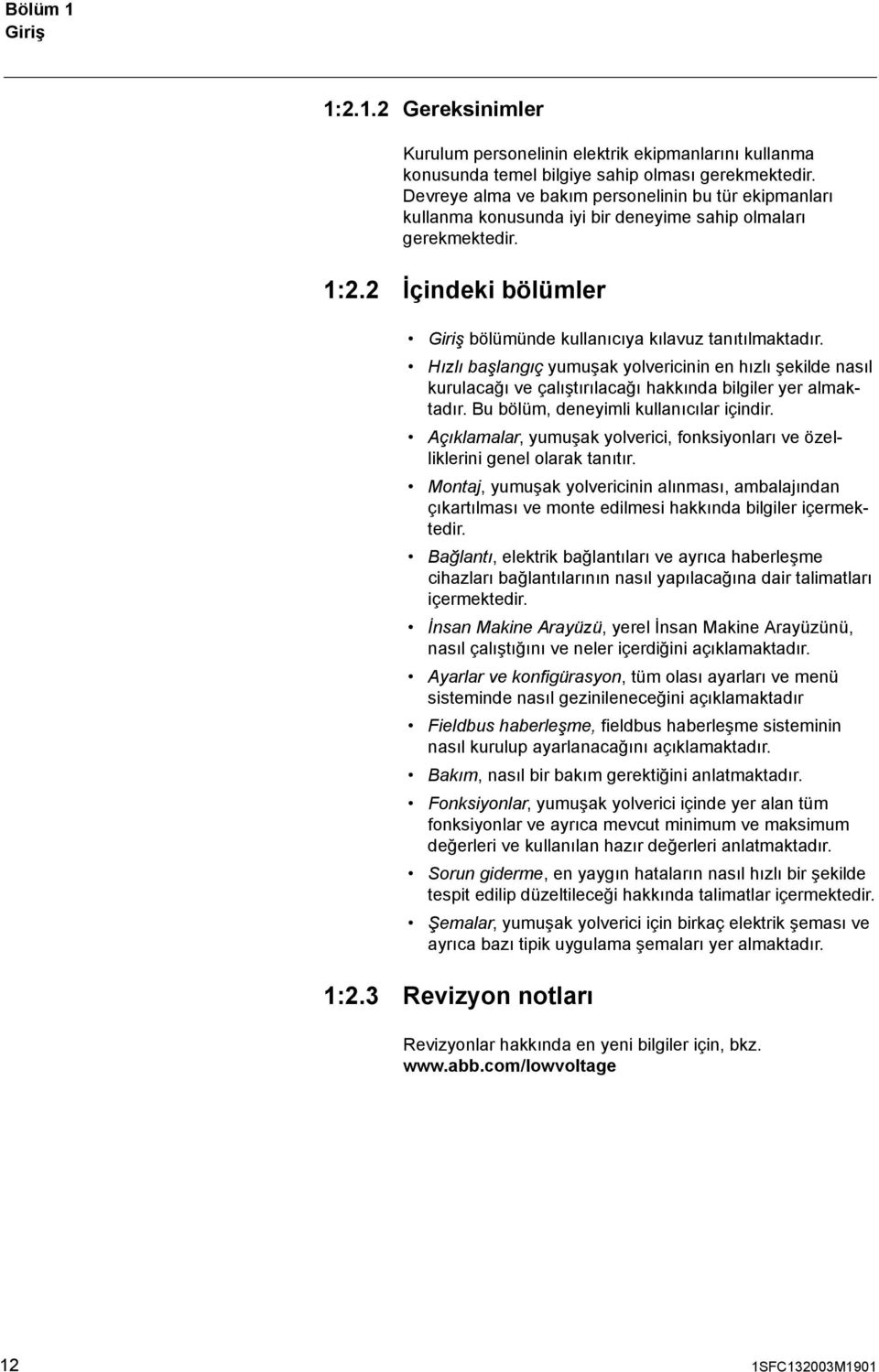 Hızlı başlangıç yumuşak yolvericinin en hızlı şekilde nasıl kurulacağı ve çalıştırılacağı hakkında bilgiler yer almaktadır. Bu bölüm, deneyimli kullanıcılar içindir.