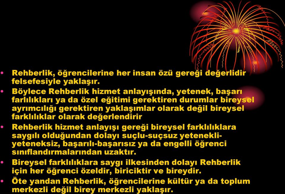 bireysel farklılıklar olarak değerlendirir Rehberlik hizmet anlayışı gereği bireysel farklılıklara saygılı olduğundan dolayı suçlu-suçsuz yetenekliyeteneksiz,