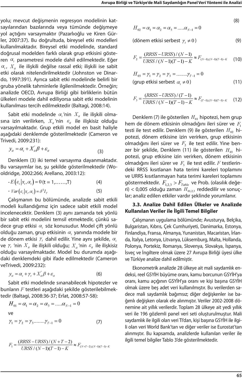 Eğer α, X le lşkl değlse rassal ek; lşkl se sab ek olarak nelendrlmekedr (Johnson ve Dnardo, 997:39). Ayrıca sab ek modelnde belrl br gruba yönelk ahmnlerle lglenlmekedr.