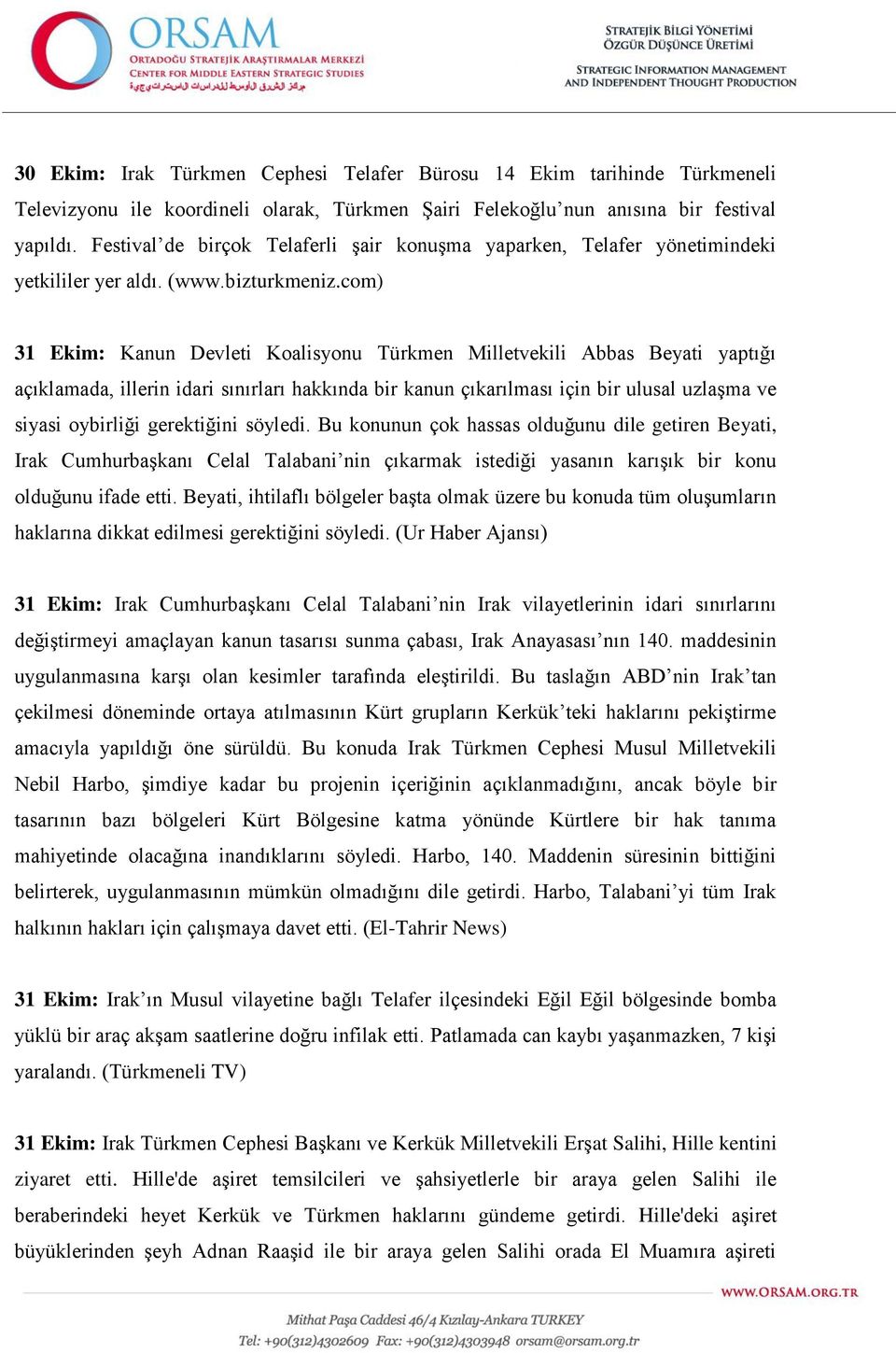 com) 31 Ekim: Kanun Devleti Koalisyonu Türkmen Milletvekili Abbas Beyati yaptığı açıklamada, illerin idari sınırları hakkında bir kanun çıkarılması için bir ulusal uzlaşma ve siyasi oybirliği