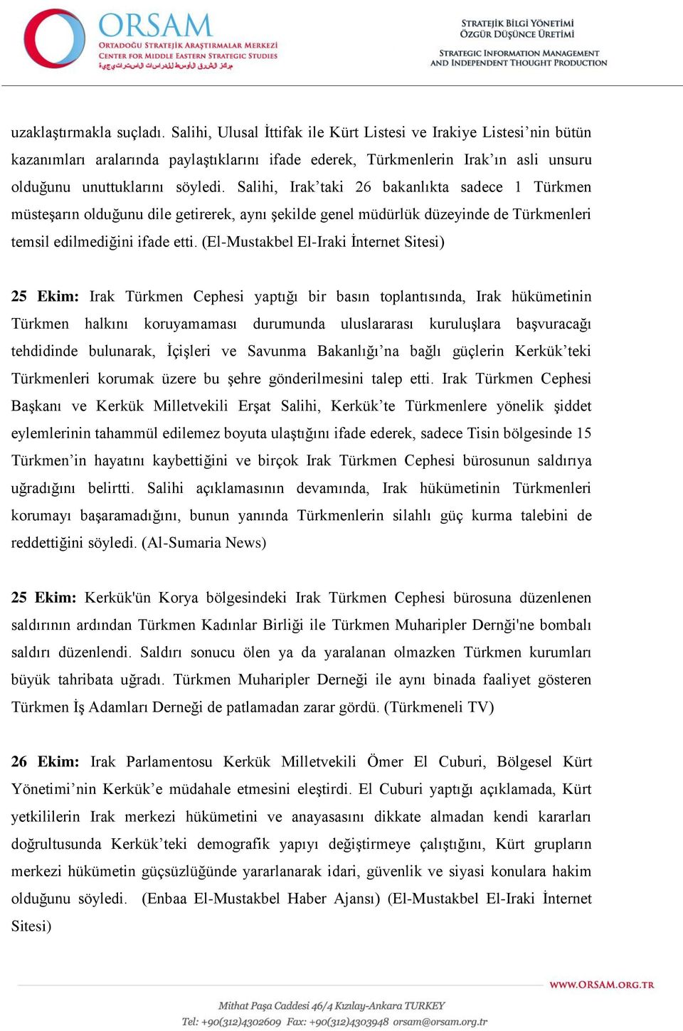 Salihi, Irak taki 26 bakanlıkta sadece 1 Türkmen müsteşarın olduğunu dile getirerek, aynı şekilde genel müdürlük düzeyinde de Türkmenleri temsil edilmediğini ifade etti.