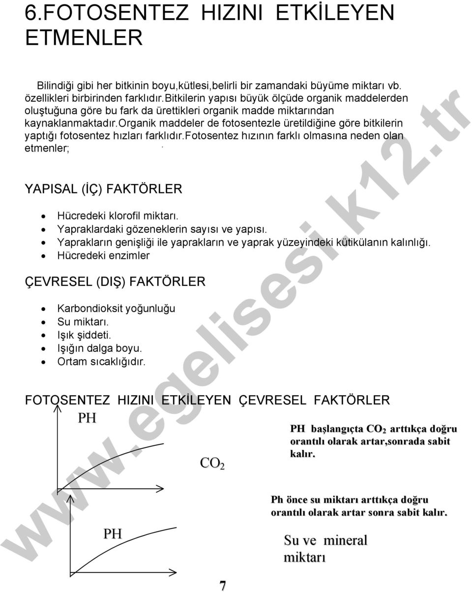 organik maddeler de fotosentezle üretildiğine göre bitkilerin yaptığı fotosentez hızları farklıdır.