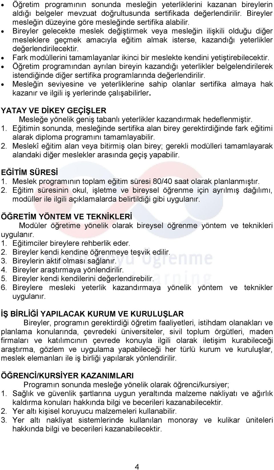 Fark modüllerini tamamlayanlar ikinci bir meslekte kendini yetiştirebilecektir.